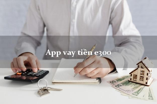 App vay tiền e300