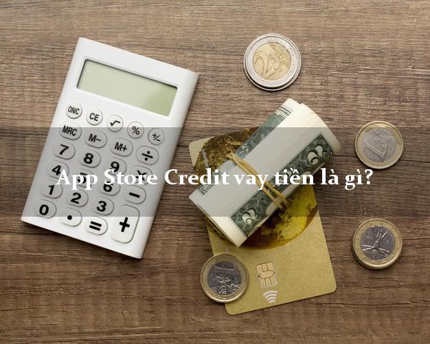 App Store Credit vay tiền là gì?