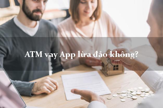 ATM vay App lừa đảo không?