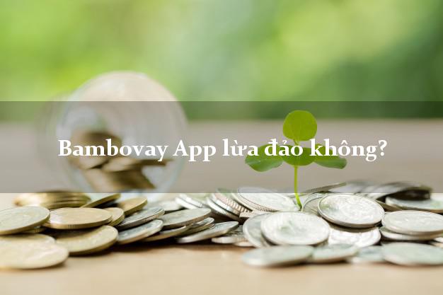 Bambovay App lừa đảo không?