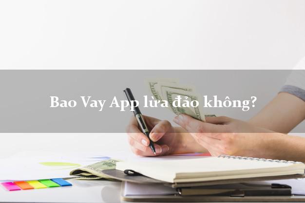 Bao Vay App lừa đảo không?