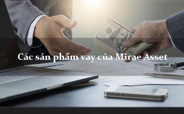 Các sản phẩm vay của Mirae Asset