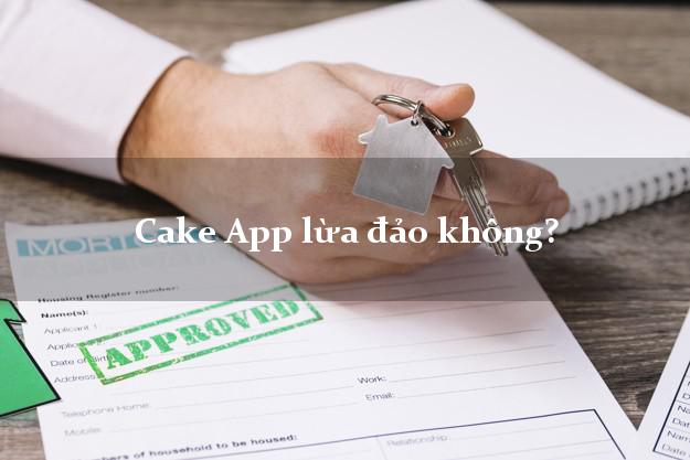 Cake App lừa đảo không?