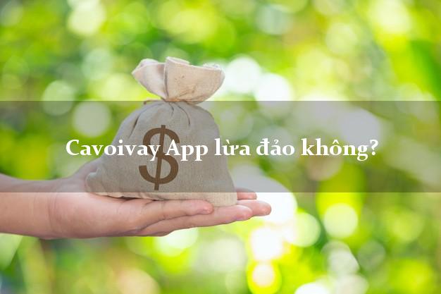 Cavoivay App lừa đảo không?