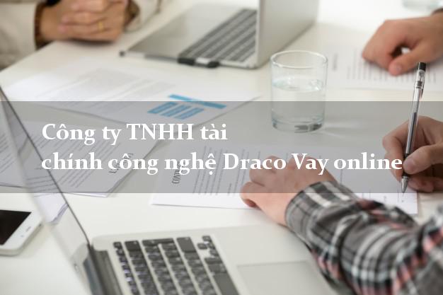 Công ty TNHH tài chính công nghệ Draco Vay online