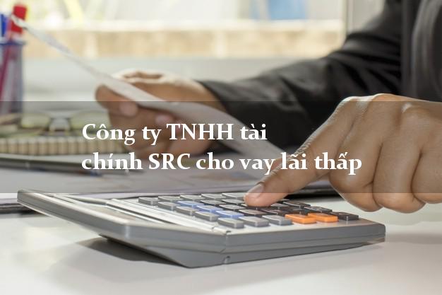 Công ty TNHH tài chính SRC cho vay lãi thấp