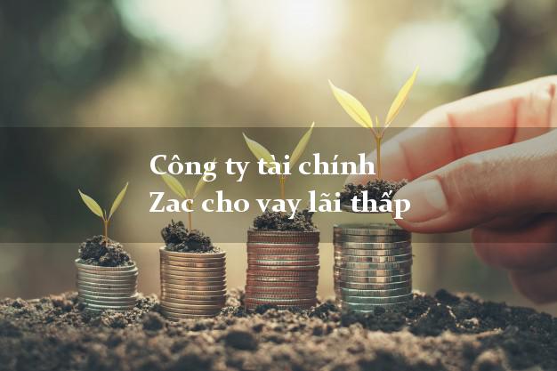 Công ty tài chính Zac cho vay lãi thấp