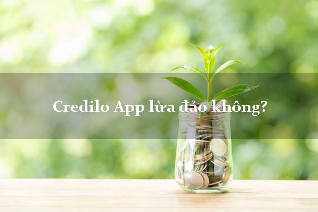 Credilo App lừa đảo không?