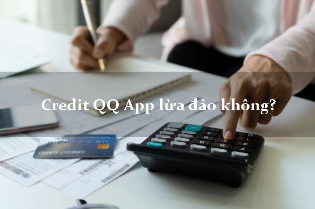 Credit QQ App lừa đảo không?