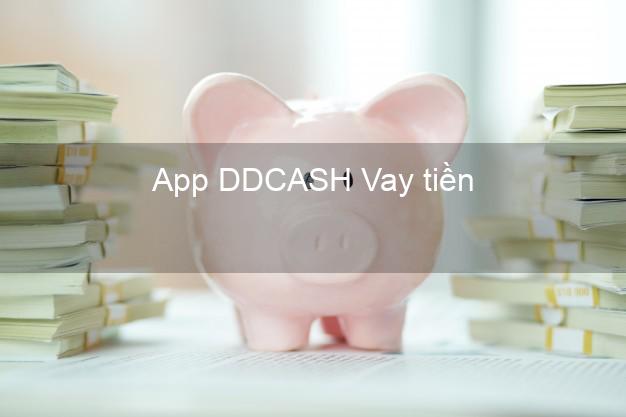 App DDCASH Vay tiền