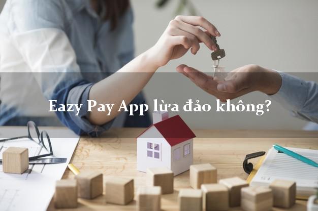 Eazy Pay App lừa đảo không?