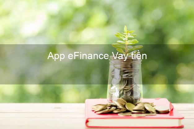 App eFinance Vay tiền