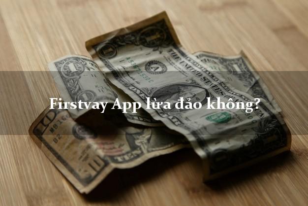 Firstvay App lừa đảo không?