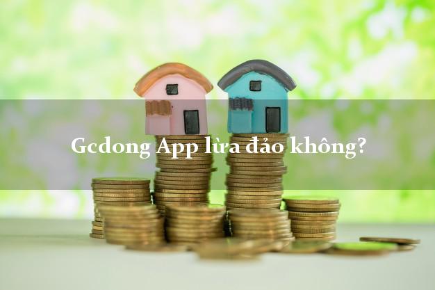 Gcdong App lừa đảo không?