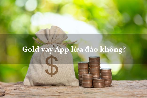 Gold vay App lừa đảo không?