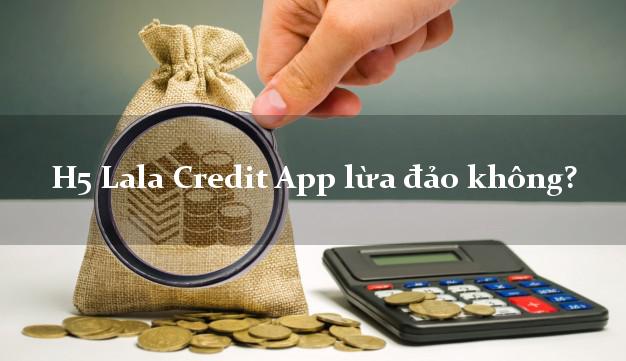 H5 Lala Credit App lừa đảo không?