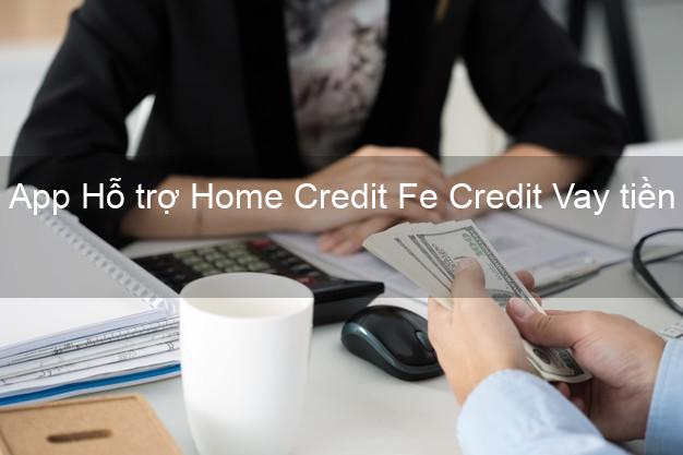 App Hỗ trợ Home Credit Fe Credit Vay tiền