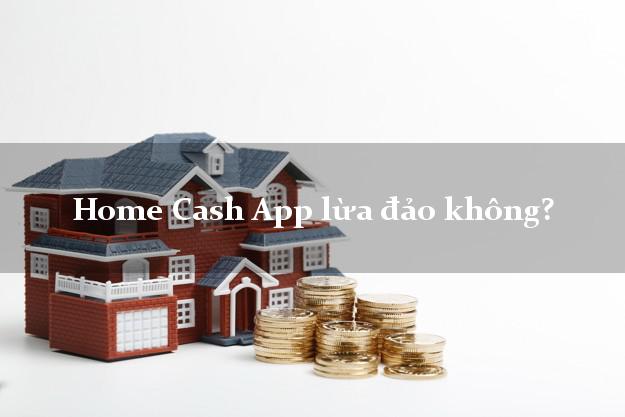 Home Cash App lừa đảo không?