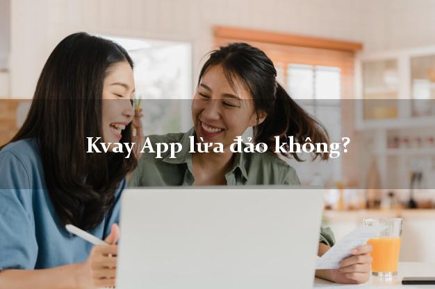 Kvay App lừa đảo không?