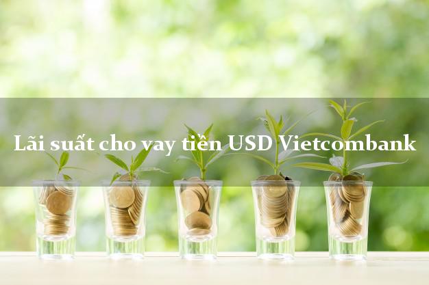 Lãi suất cho vay tiền USD Vietcombank
