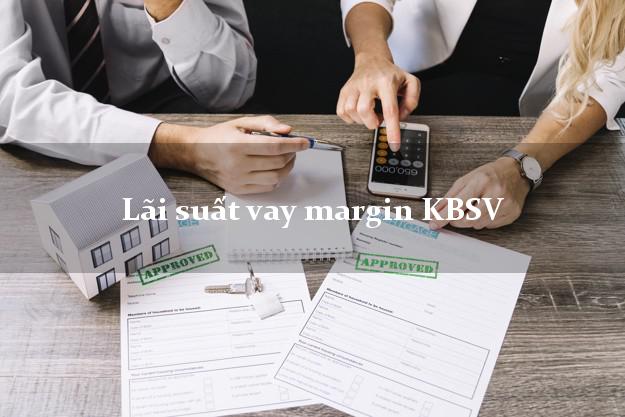Lãi suất vay margin KBSV