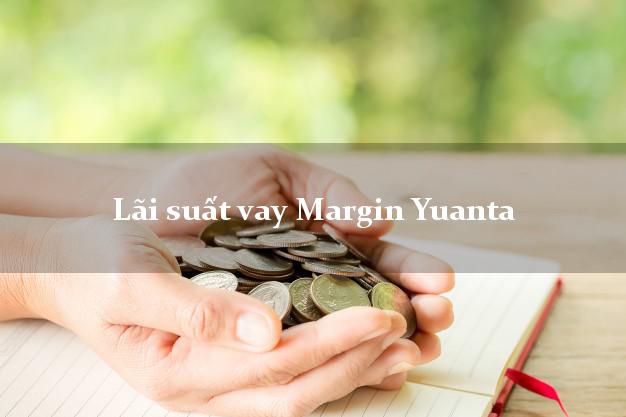 Lãi suất vay Margin Yuanta