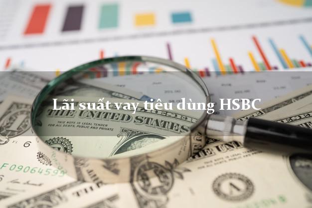 Lãi suất vay tiêu dùng HSBC