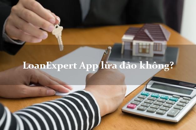 LoanExpert App lừa đảo không?