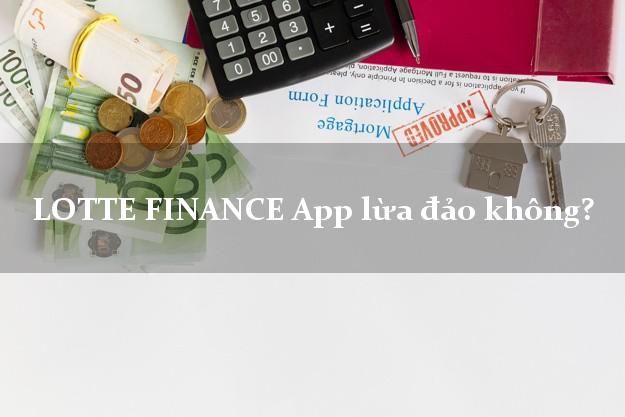 LOTTE FINANCE App lừa đảo không?