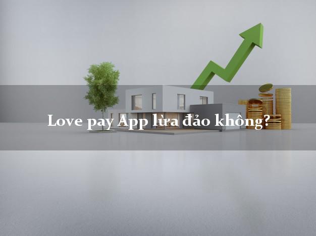 Love pay App lừa đảo không?
