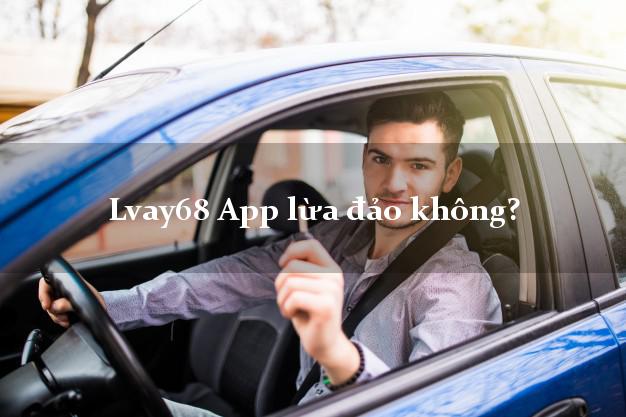 Lvay68 App lừa đảo không?