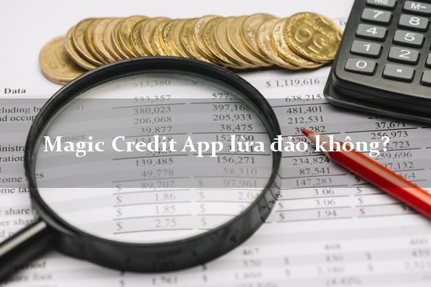 Magic Credit App lừa đảo không?