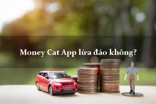 Money Cat App lừa đảo không?