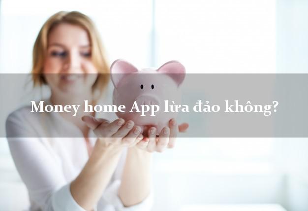 Money home App lừa đảo không?
