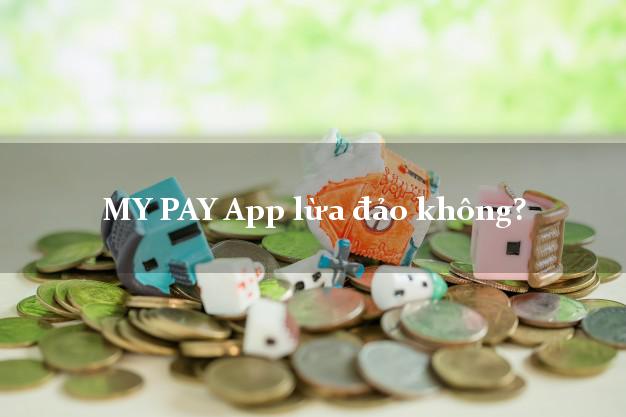 MY PAY App lừa đảo không?