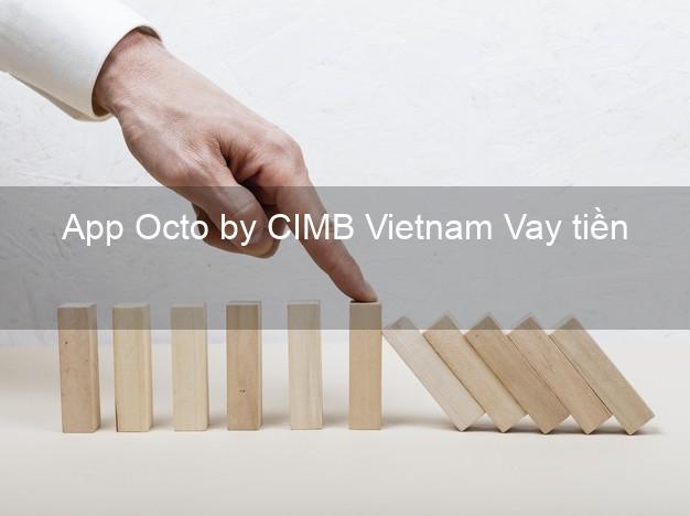 App Octo by CIMB Vietnam Vay tiền