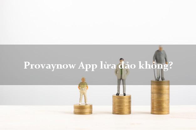 Provaynow App lừa đảo không?