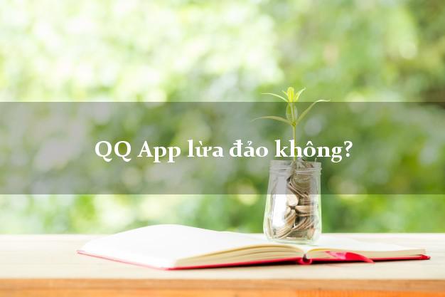 QQ App lừa đảo không?