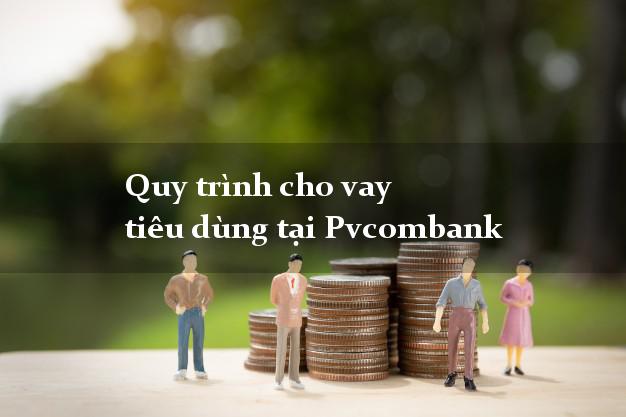 Quy trình cho vay tiêu dùng tại Pvcombank