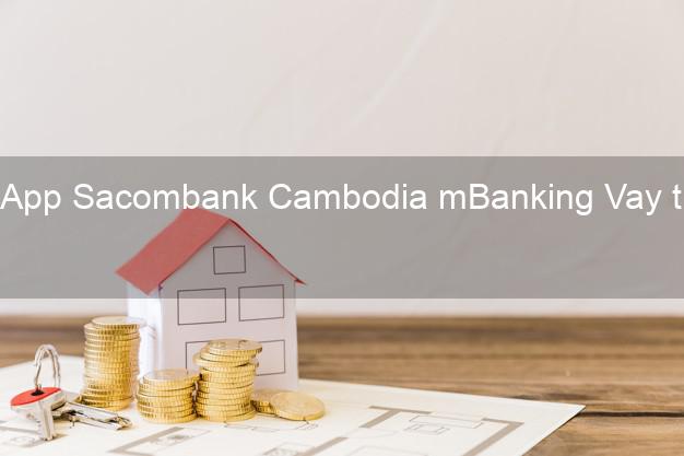 App Sacombank Cambodia mBanking Vay tiền