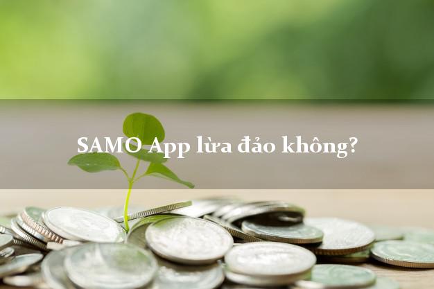 SAMO App lừa đảo không?