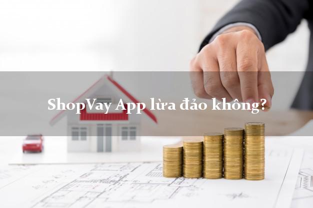 ShopVay App lừa đảo không?