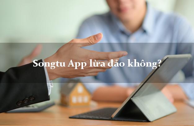 Songtu App lừa đảo không?