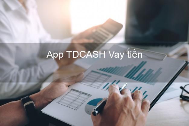 App TDCASH Vay tiền