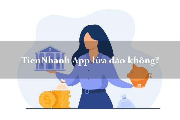 TienNhanh App lừa đảo không?