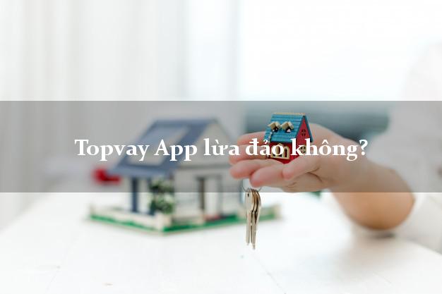 Topvay App lừa đảo không?