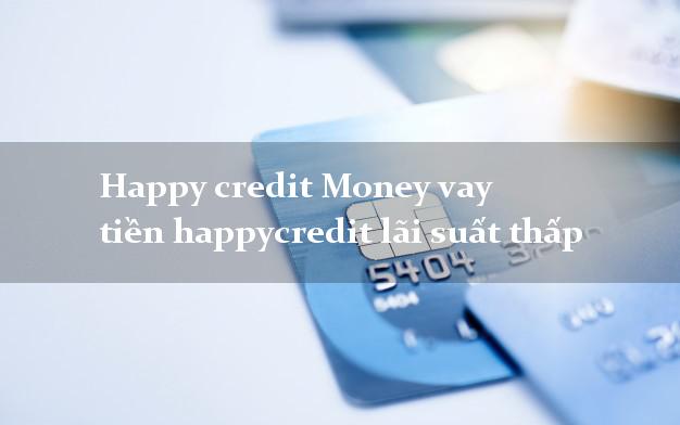 Happy credit Money vay tiền happycredit lãi suất thấp