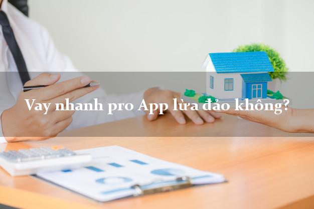 Vay nhanh pro App lừa đảo không?