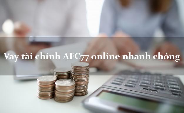 Vay tài chính AFC77 online nhanh chóng