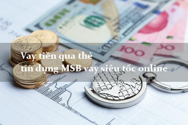 Vay tiền qua thẻ tín dụng MSB vay siêu tốc online